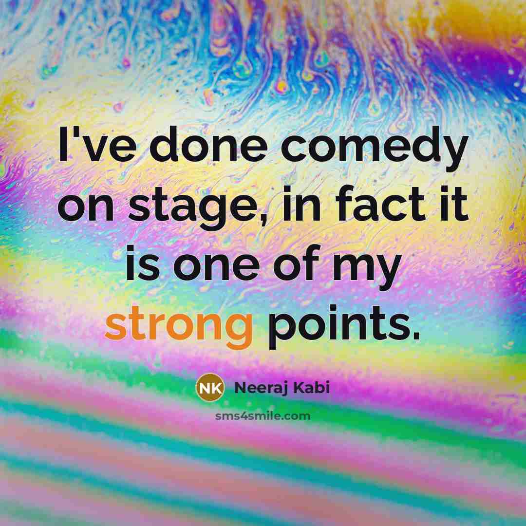 “I've done comedy on stage, in fact it is one…” quote by Neeraj Kabi