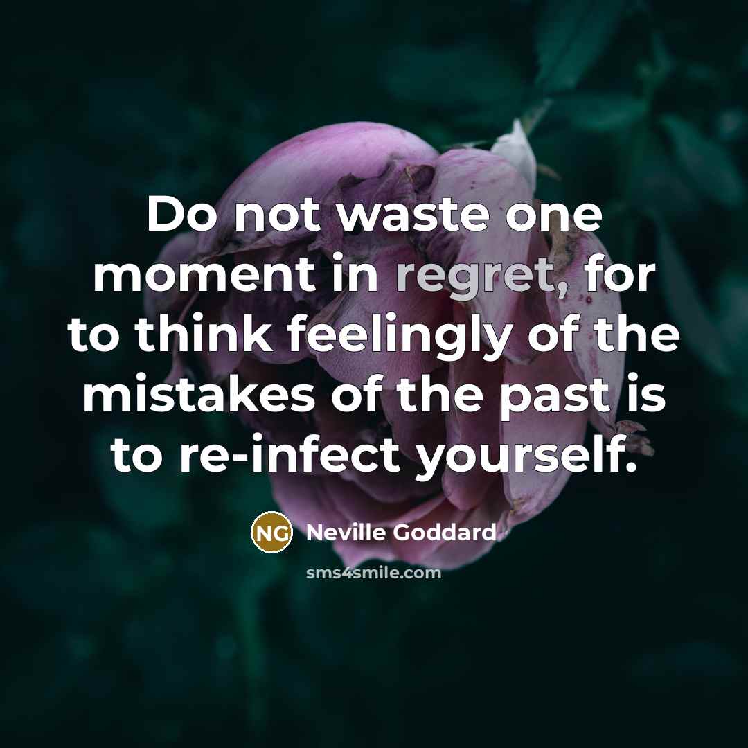 “Do not waste one moment in regret, for to think…” quote by Neville Goddard