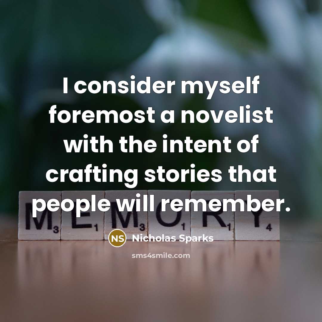 “I consider myself foremost a novelist with the intent of…” quote by Nicholas Sparks