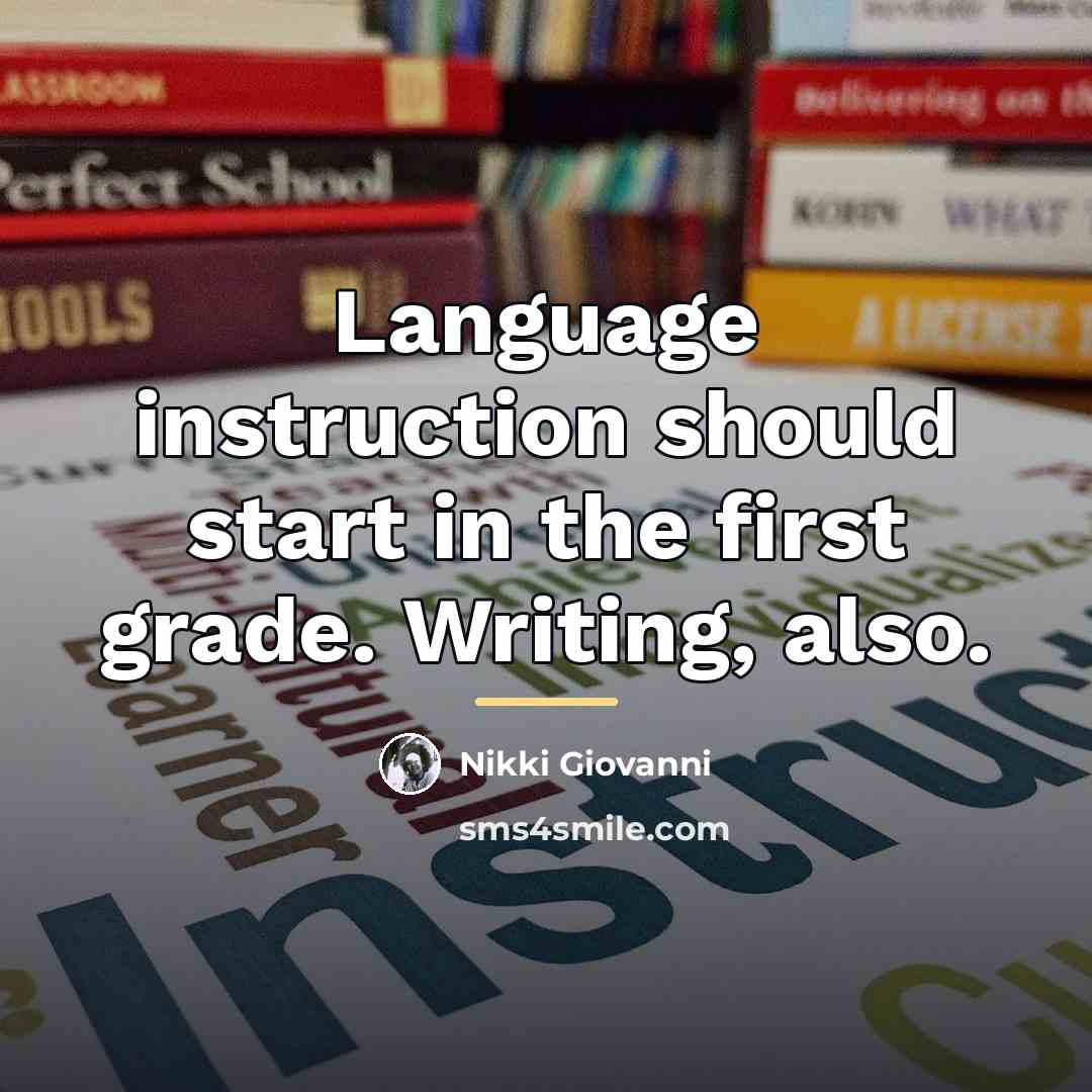“Language instruction should start in the first grade. Writing, also.…” quote by Nikki Giovanni