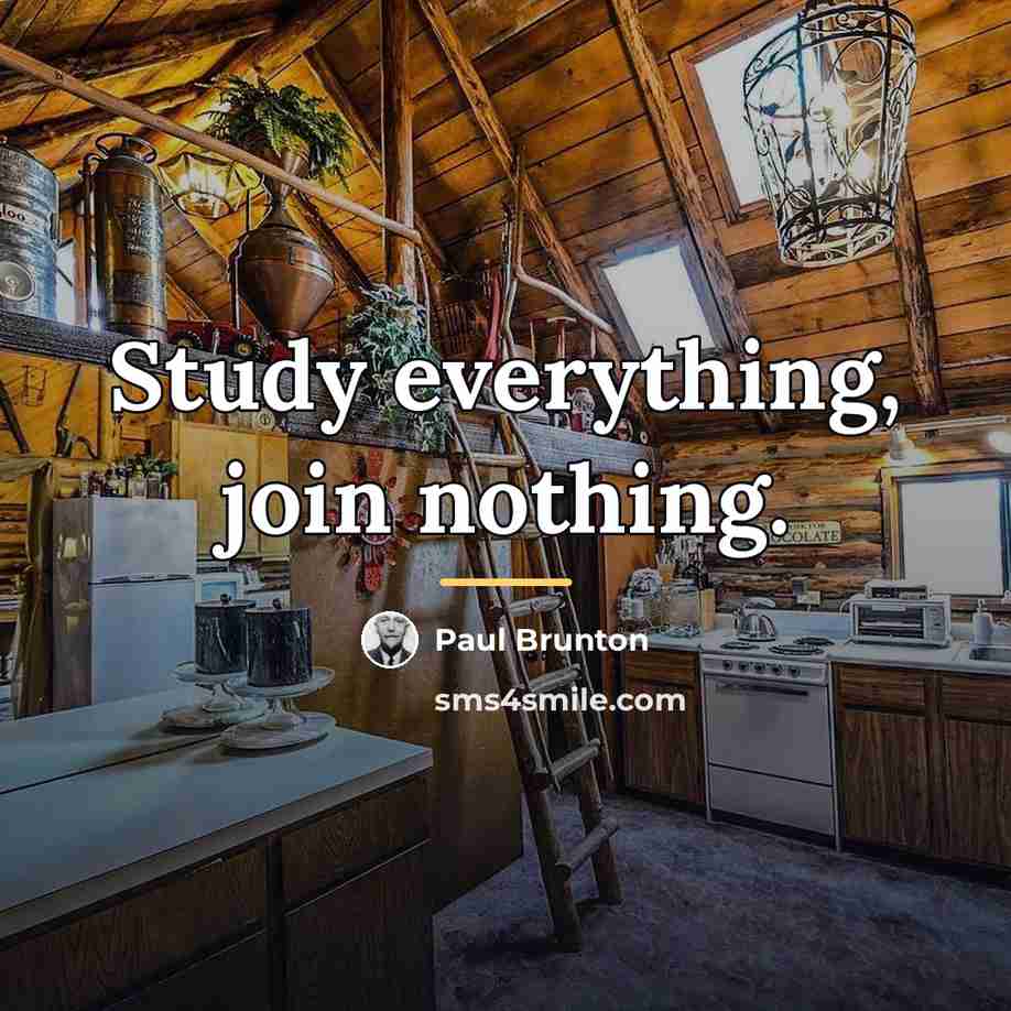 “Study everything, join nothing.…” quote by Paul Brunton