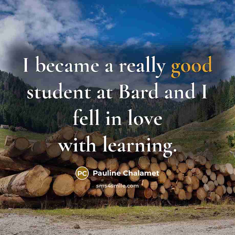 “I became a really good student at Bard and I…” quote by Pauline Chalamet