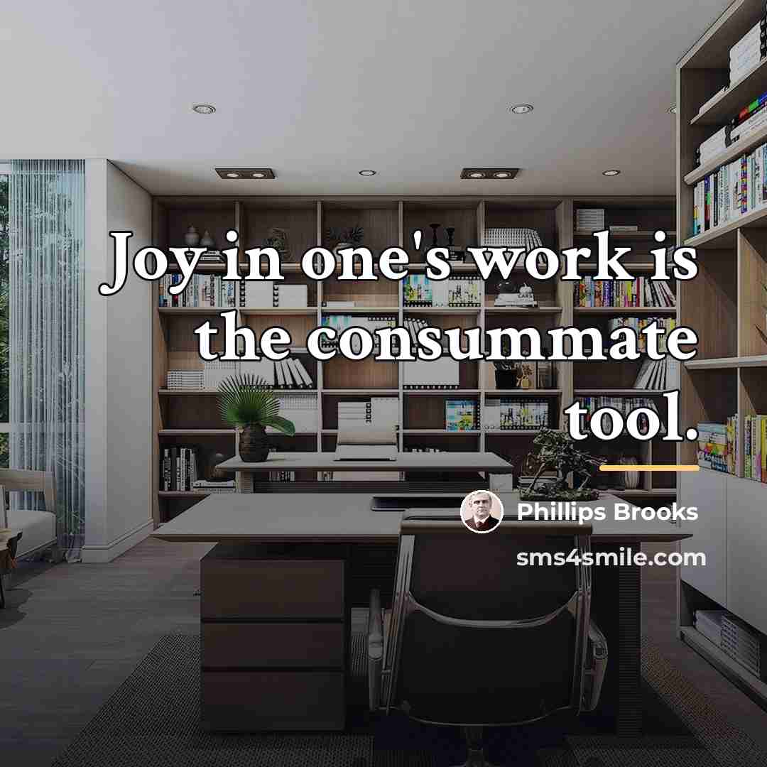 “Joy in one's work is the consummate tool.…” quote by Phillips Brooks