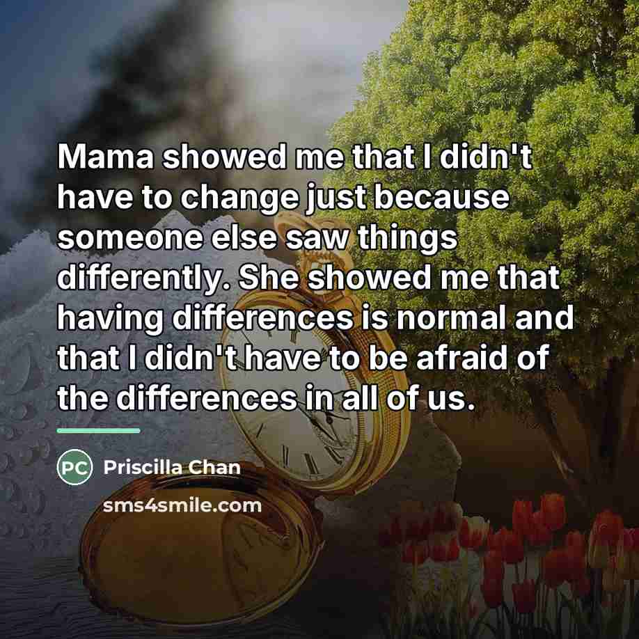 “Mama showed me that I didn't have to change just…” quote by Priscilla Chan