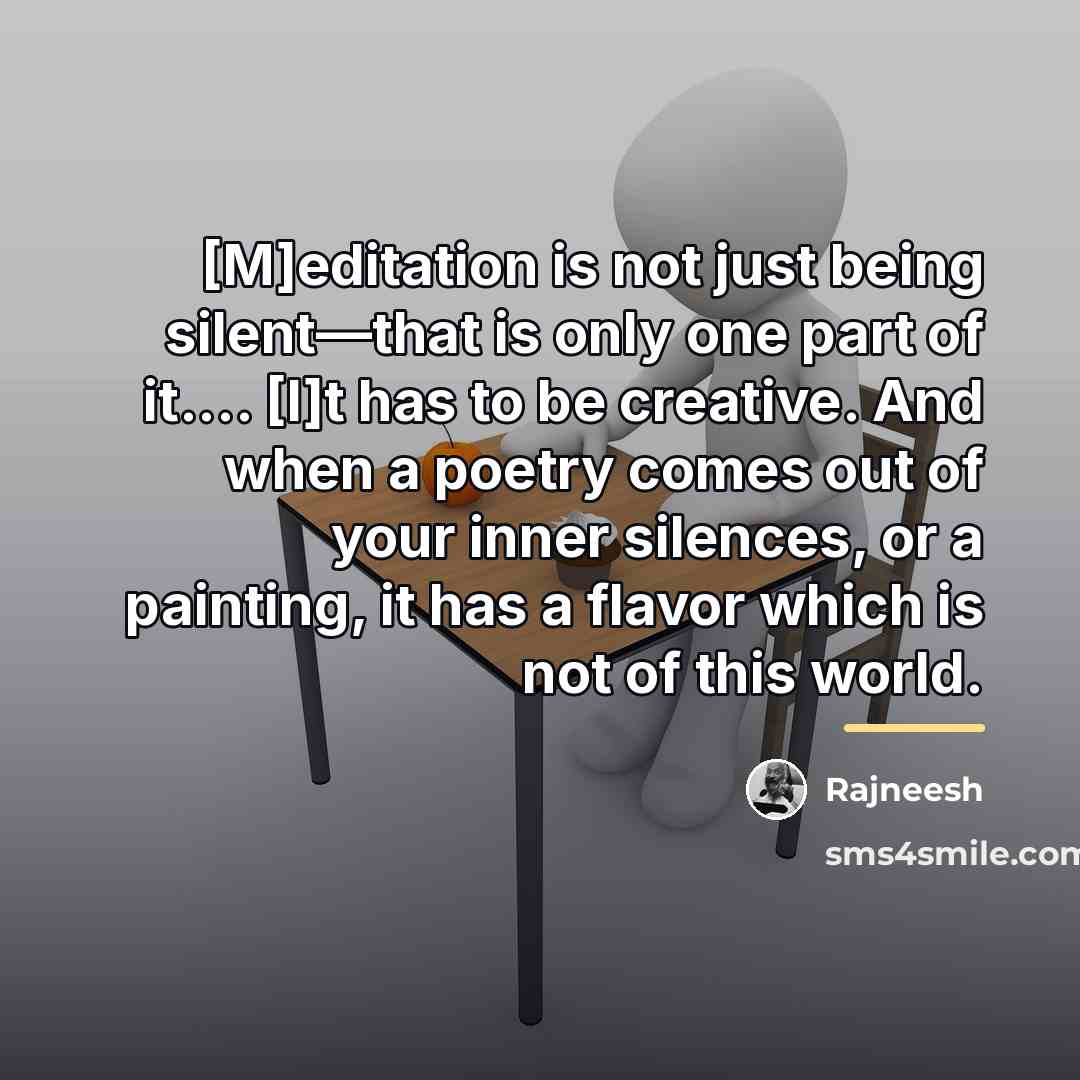 “[M]editation is not just being silent—that is only one part…” quote by Rajneesh