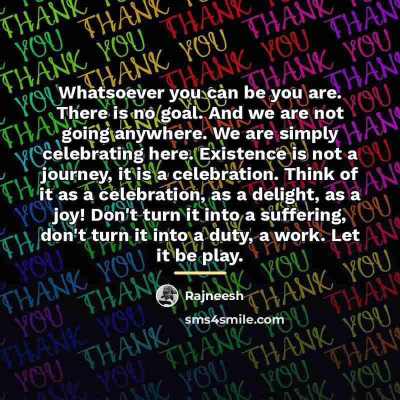 “Whatsoever you can be you are. There is no goal.…” quote by Rajneesh