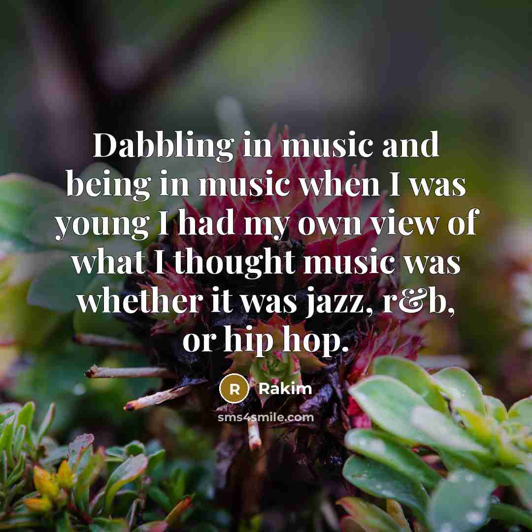 “Dabbling in music and being in music when I was…” quote by Rakim