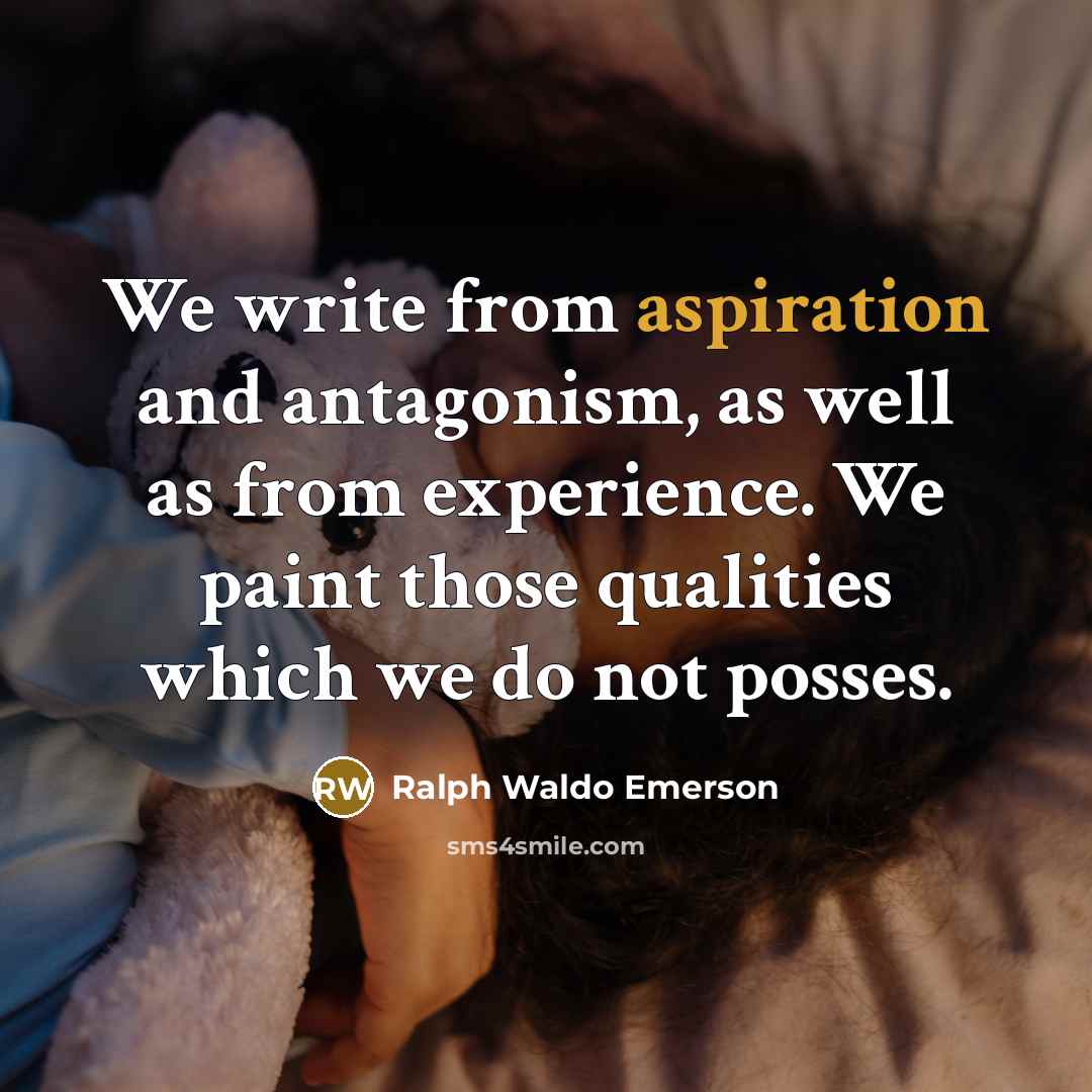 “We write from aspiration and antagonism, as well as from…” quote by Ralph Waldo Emerson
