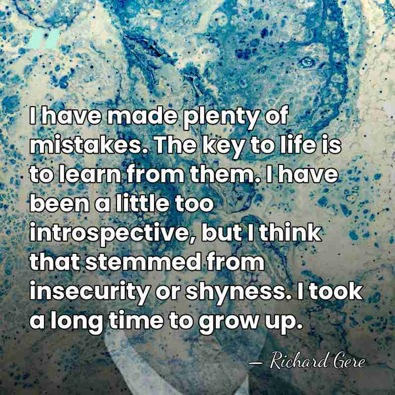 I have made plenty of mistakes. The key to life is to&hellip; - Richard Gere