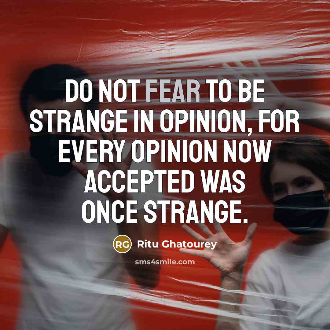 “Do not fear to be strange in opinion, for every…” quote by Ritu Ghatourey