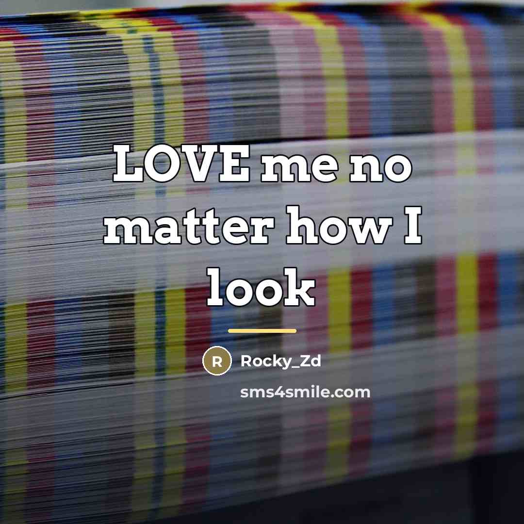 “LOVE me no matter how I look…” quote by Rocky_Zd
