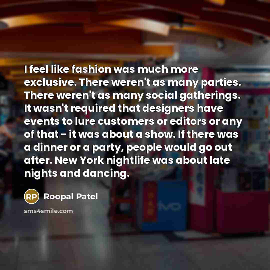 “I feel like fashion was much more exclusive. There weren't…” quote by Roopal Patel