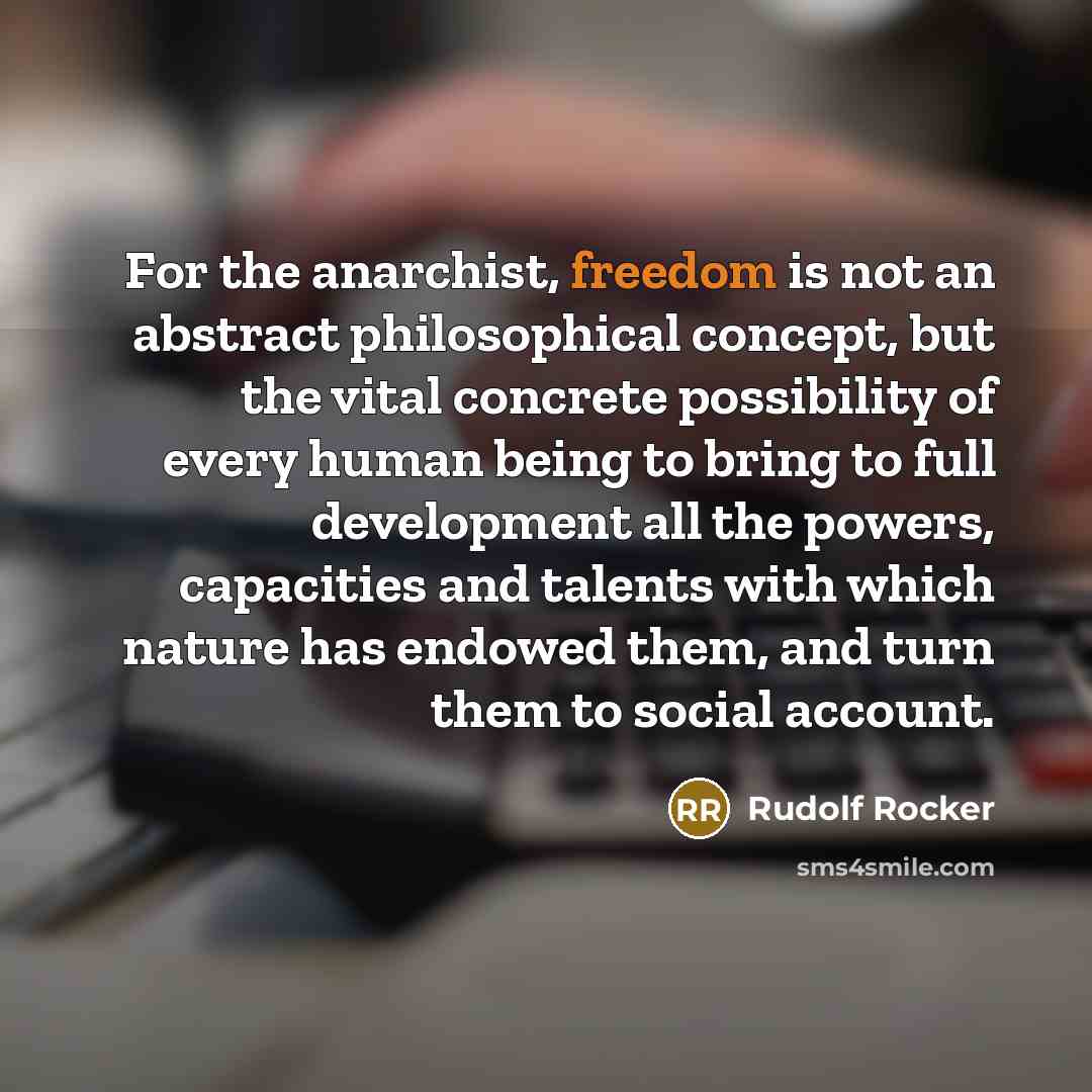 “For the anarchist, freedom is not an abstract philosophical concept,…” quote by Rudolf Rocker