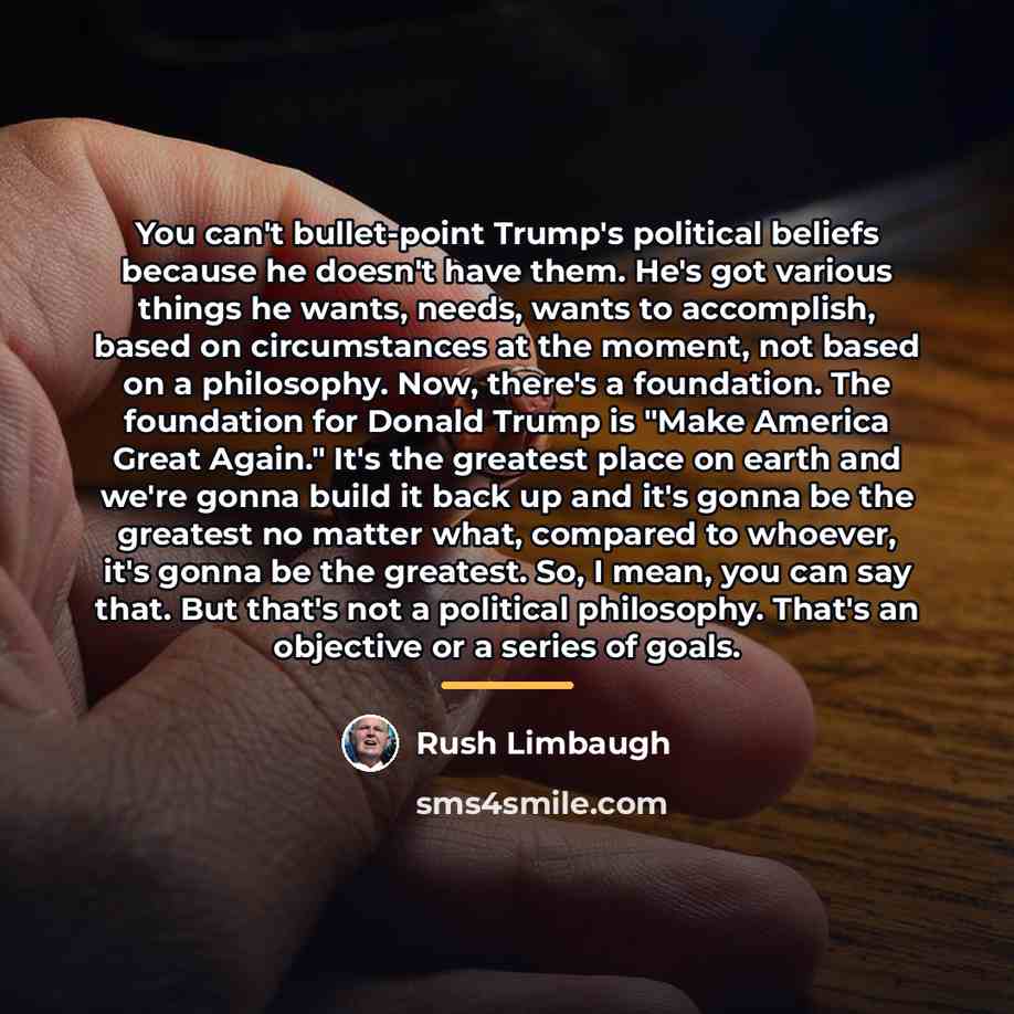 “You can't bullet-point Trump's political beliefs because he doesn't have…” quote by Rush Limbaugh