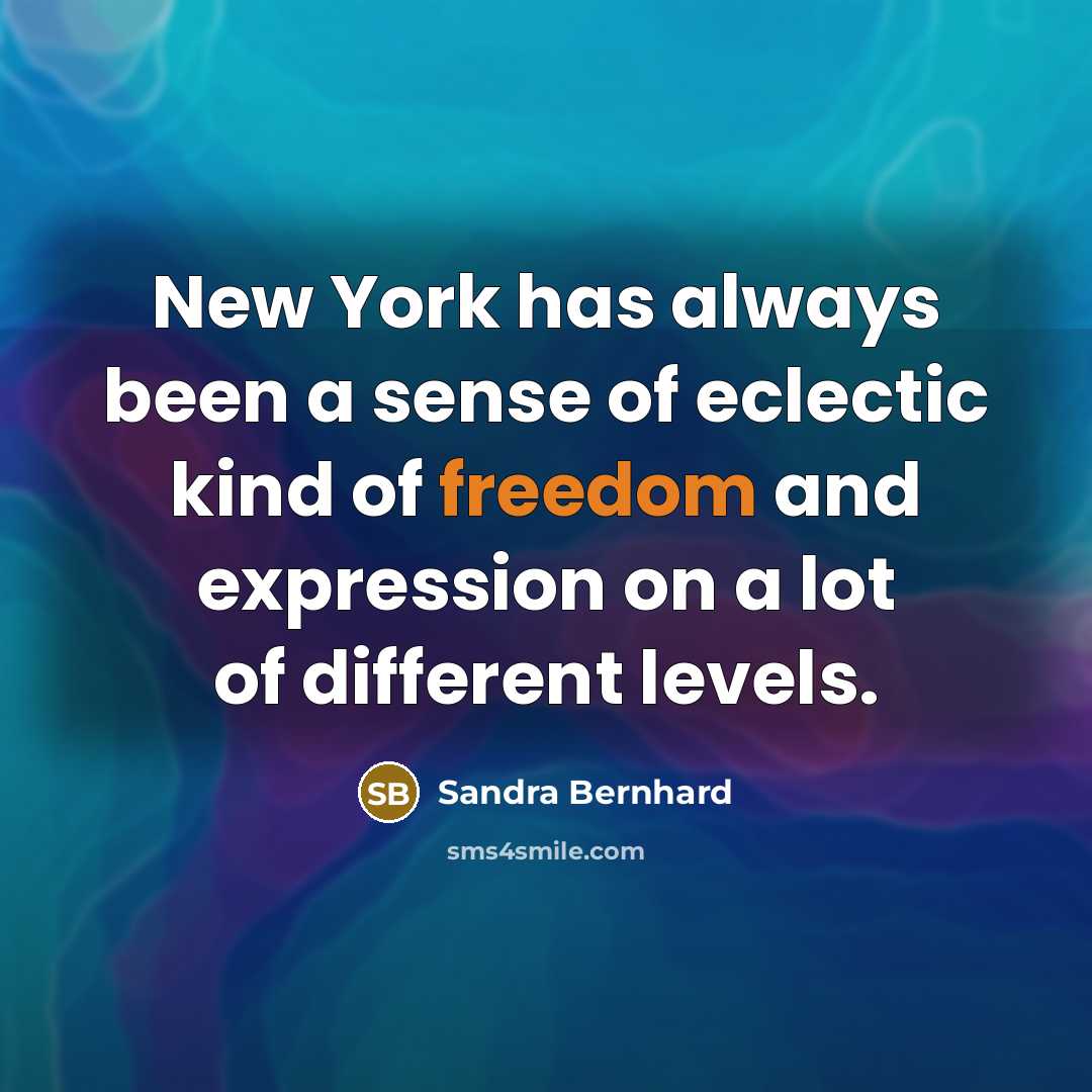 “New York has always been a sense of eclectic kind…” quote by Sandra Bernhard