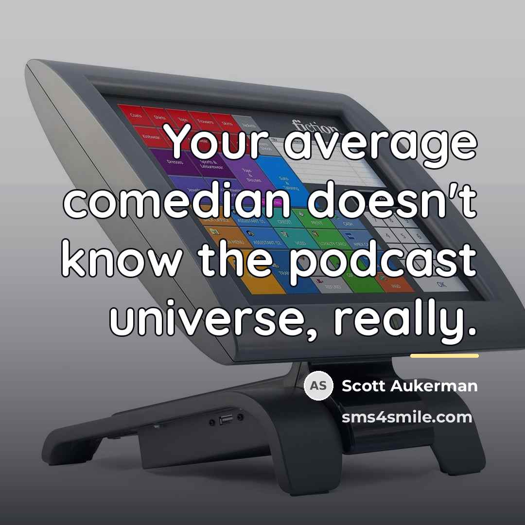 “Your average comedian doesn't know the podcast universe, really.…” quote by Scott Aukerman