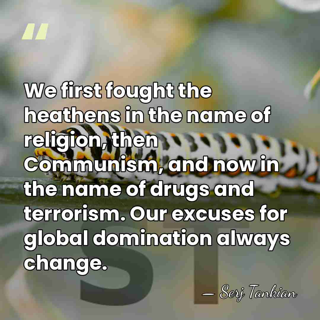We first fought the heathens in the name of religion, then Communism,&hellip; - Serj Tankian