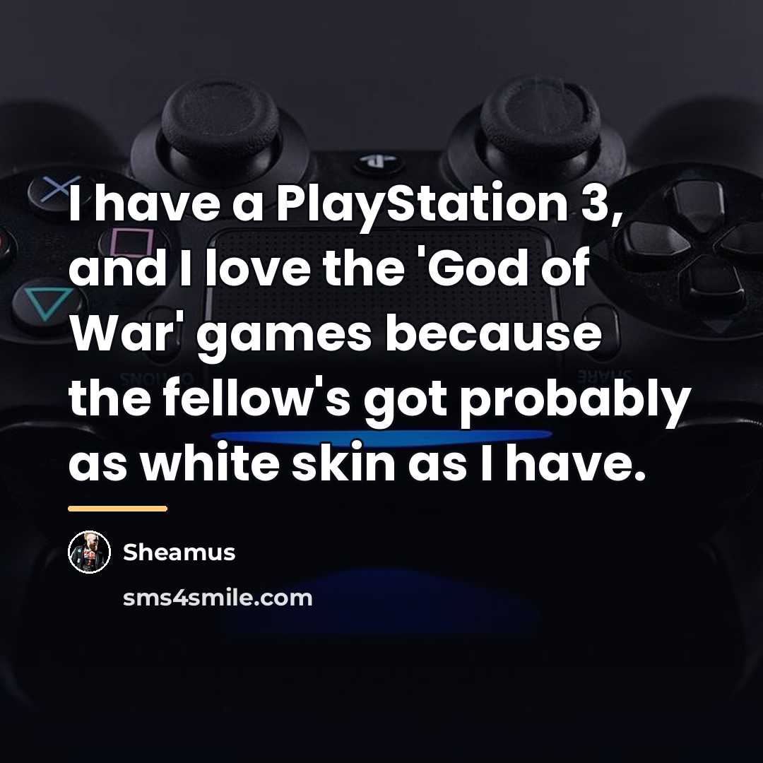 “I have a PlayStation 3, and I love the 'God…” quote by Sheamus
