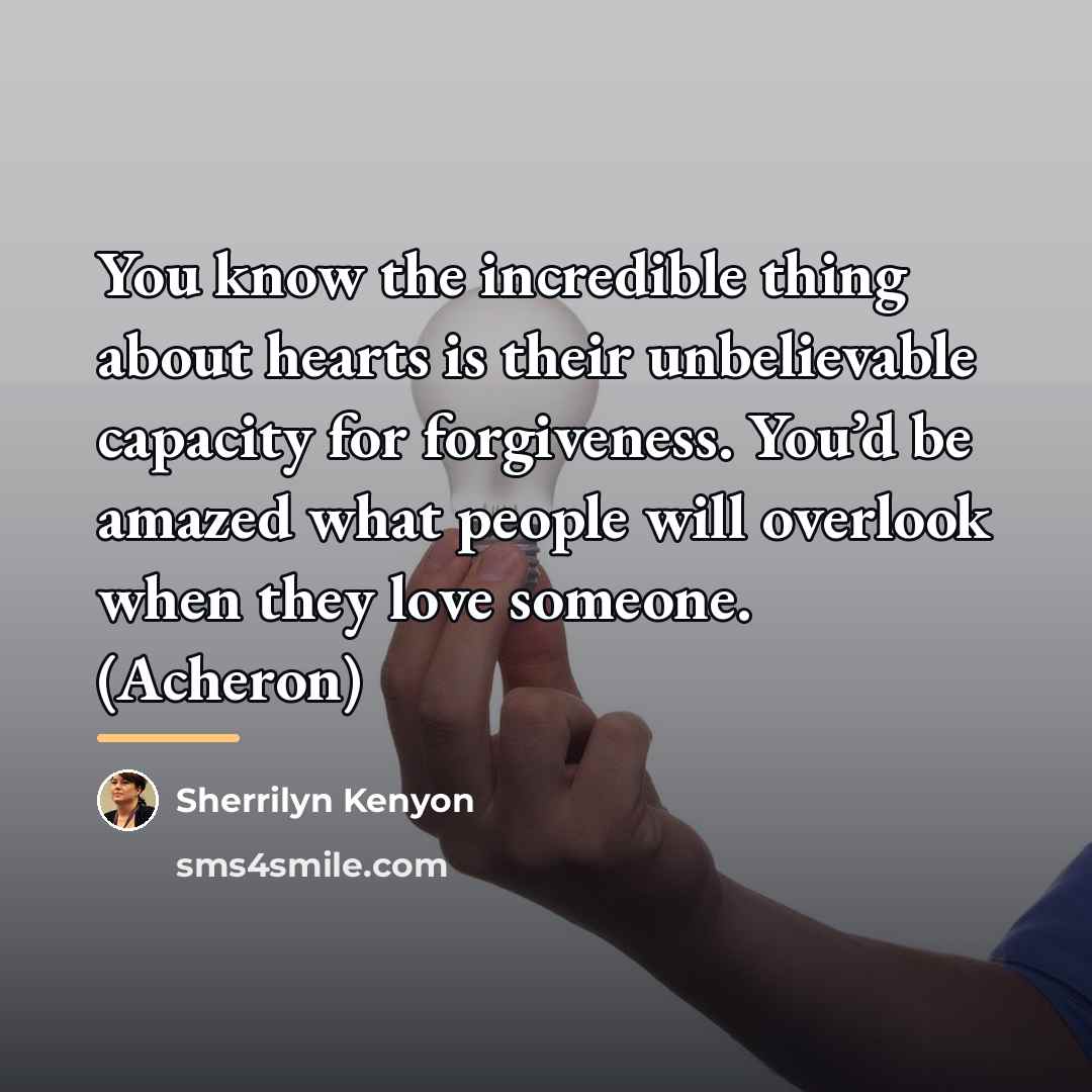 “You know the incredible thing about hearts is their unbelievable…” quote by Sherrilyn Kenyon