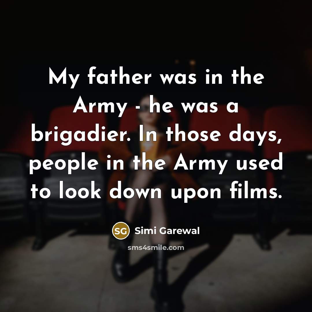 “My father was in the Army - he was a…” quote by Simi Garewal