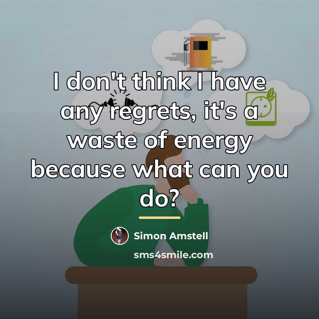 “I don't think I have any regrets, it's a waste…” quote by Simon Amstell