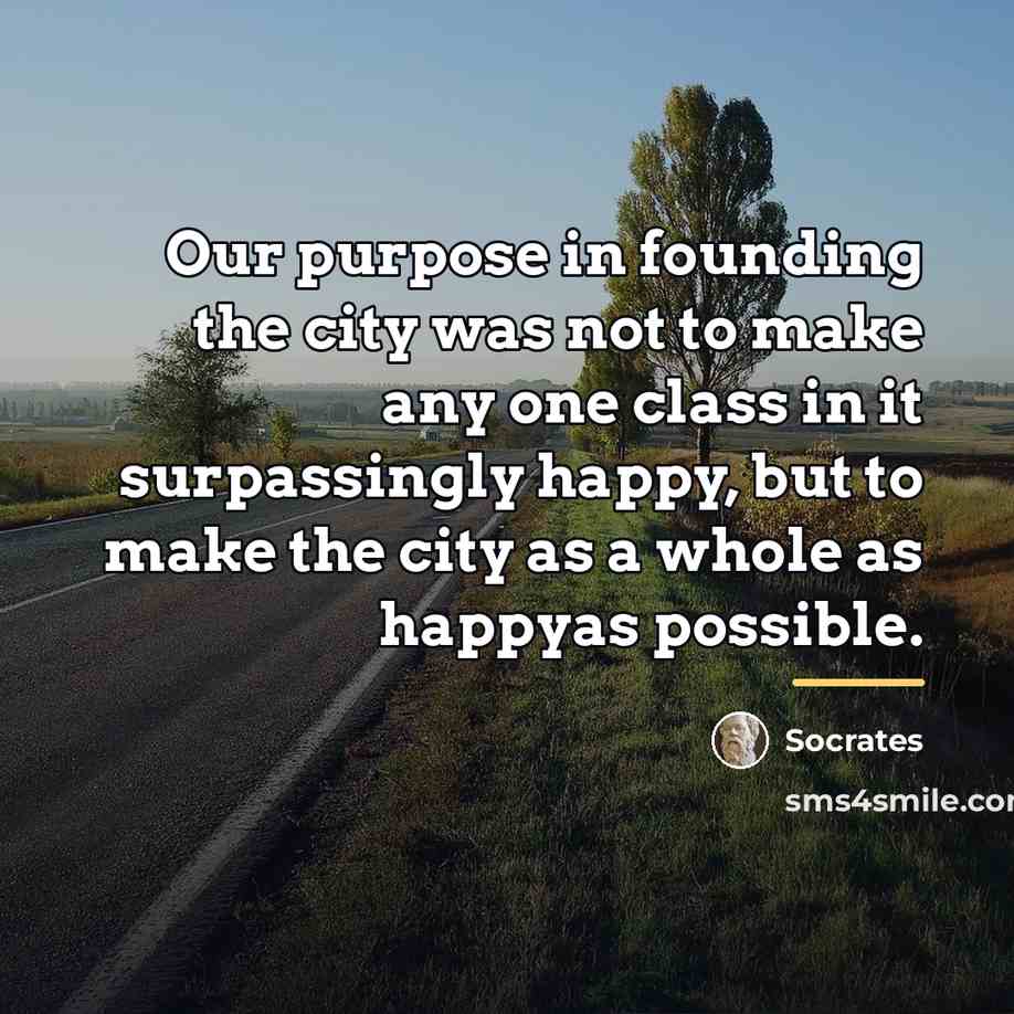“Our purpose in founding the city was not to make…” quote by Socrates