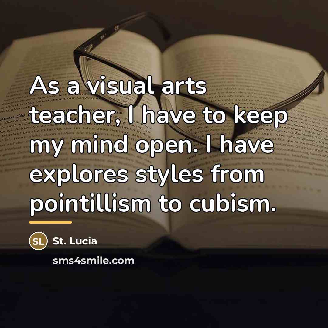 “As a visual arts teacher, I have to keep my…” quote by St. Lucia