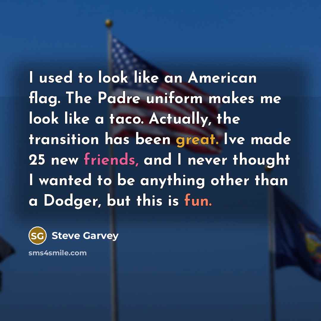 “I used to look like an American flag. The Padre…” quote by Steve Garvey