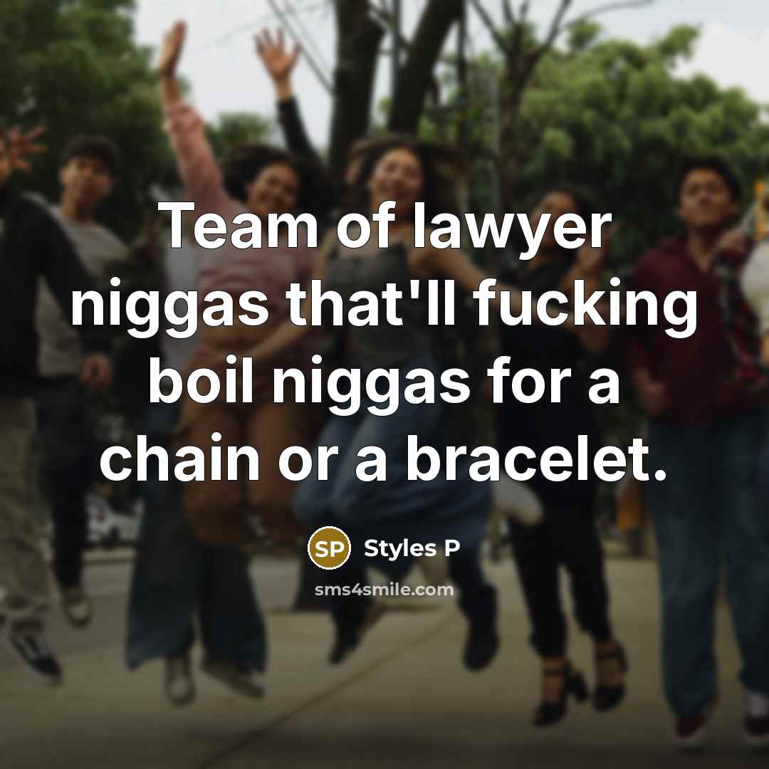 “Team of lawyer niggas that'll fucking boil niggas for a…” quote by Styles P