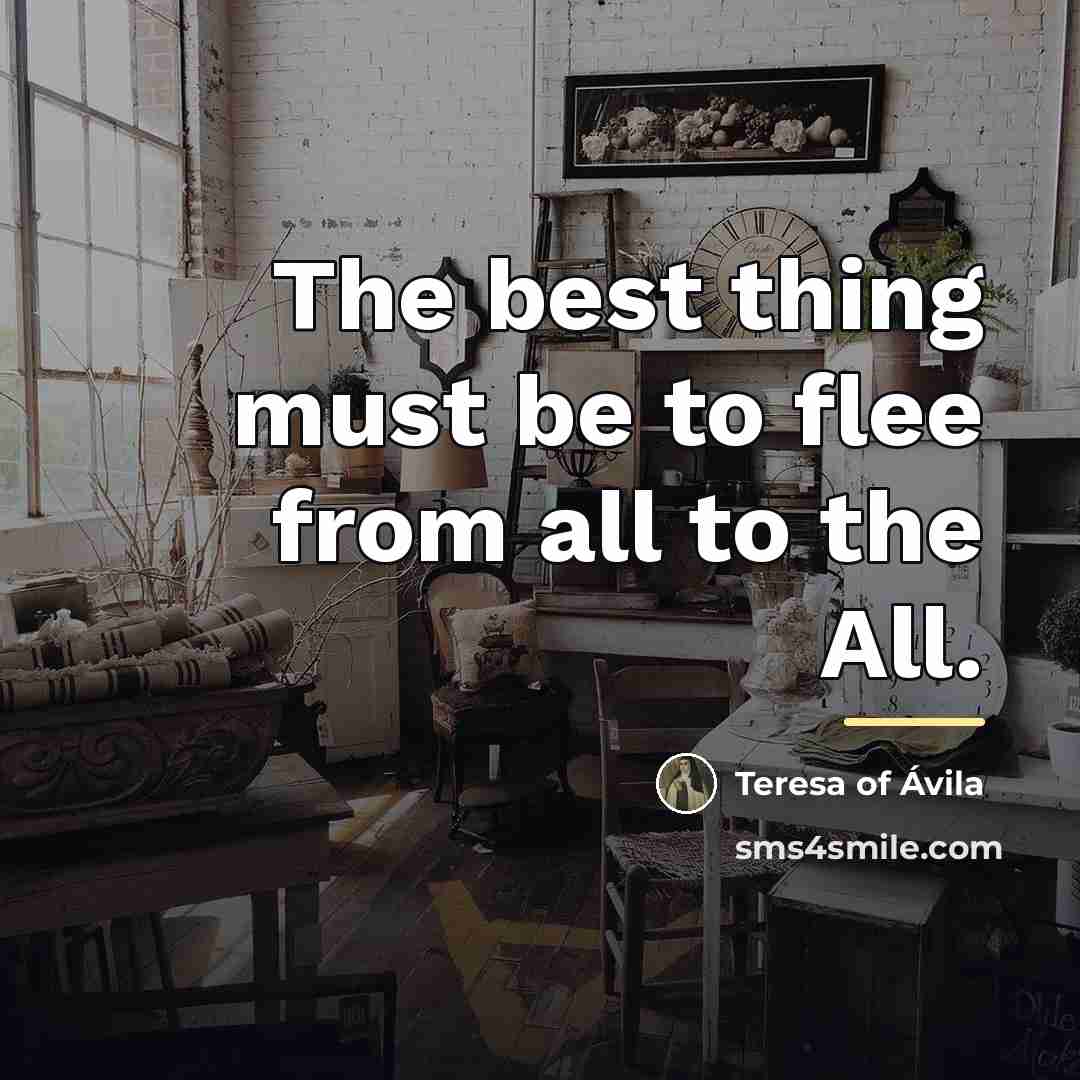 “The best thing must be to flee from all to…” quote by Teresa of Avila
