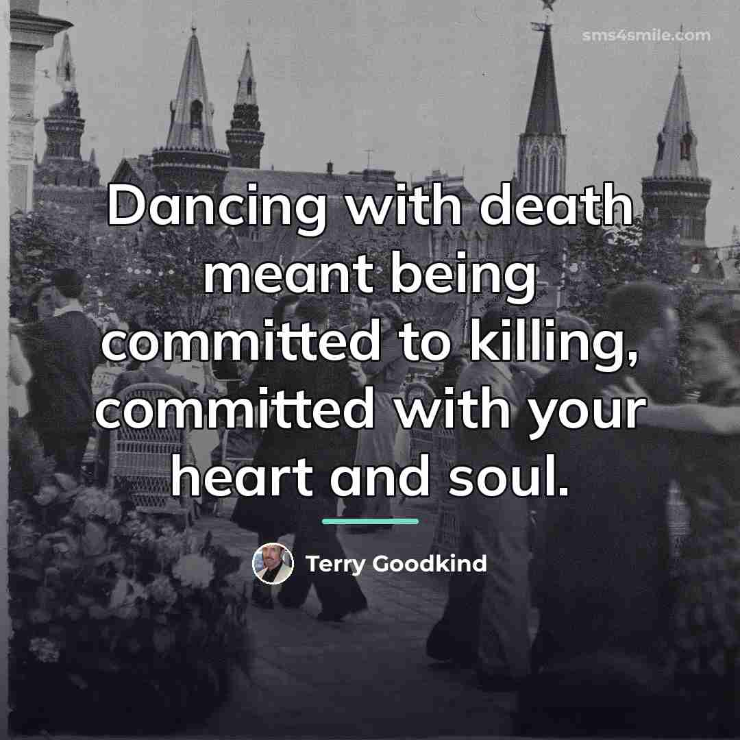 “Dancing with death meant being committed to killing, committed with…” quote by Terry Goodkind