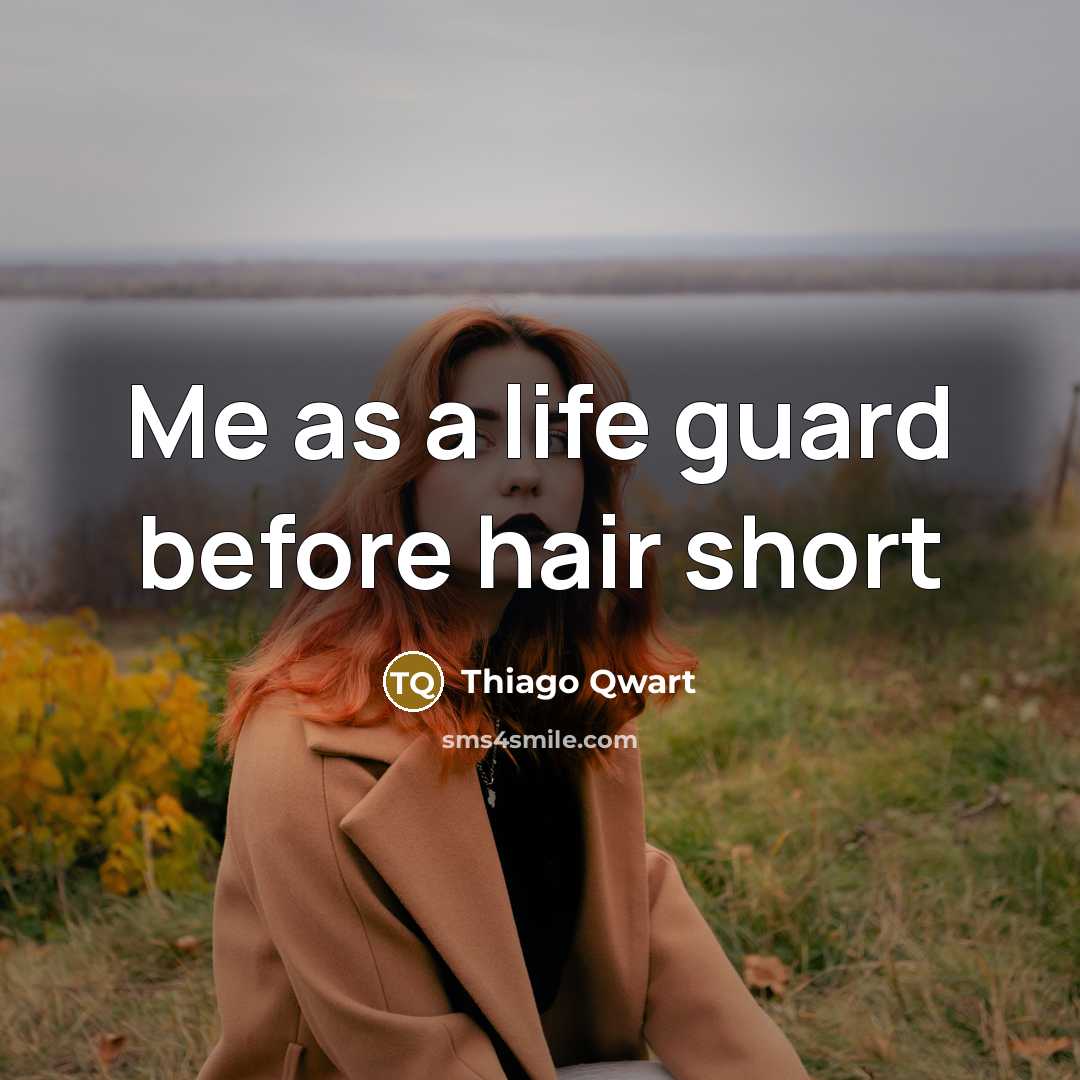 “Me as a life guard before hair short” quote by Thiago Qwart