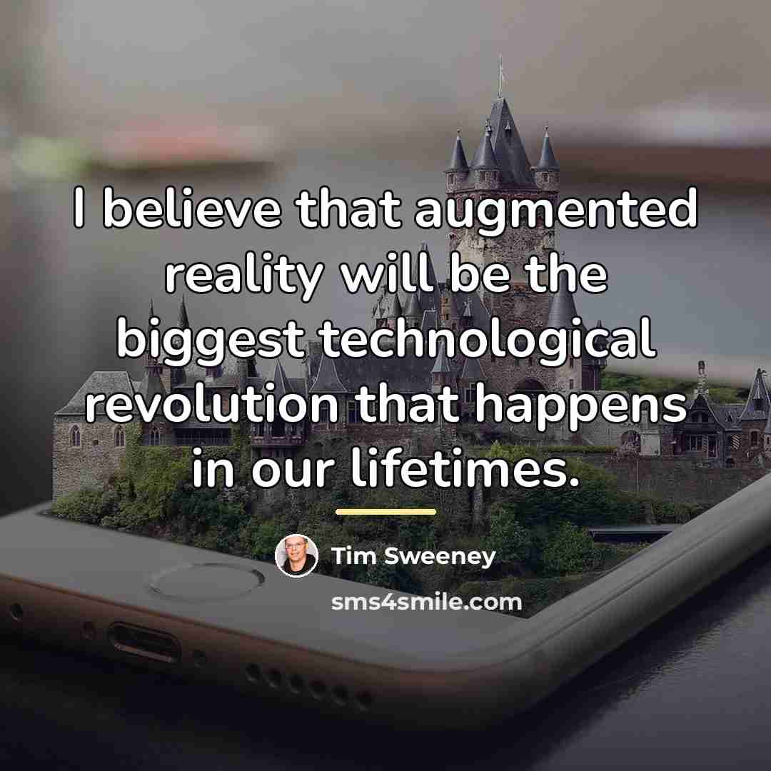 “I believe that augmented reality will be the biggest technological…” quote by Tim Sweeney
