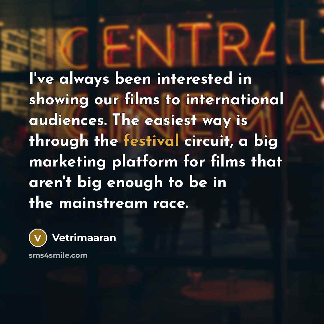 “I've always been interested in showing our films to international…” quote by Vetrimaaran