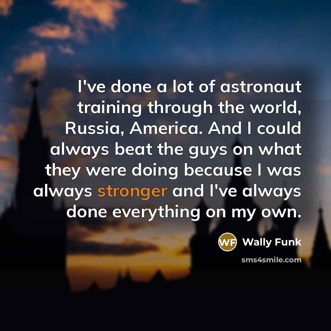 “I've done a lot of astronaut training through the world,…” quote by Wally Funk