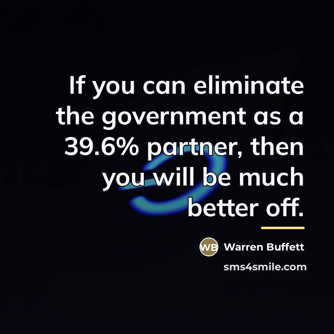 “If you can eliminate the government as a 39.6% partner,…” quote by Warren Buffett