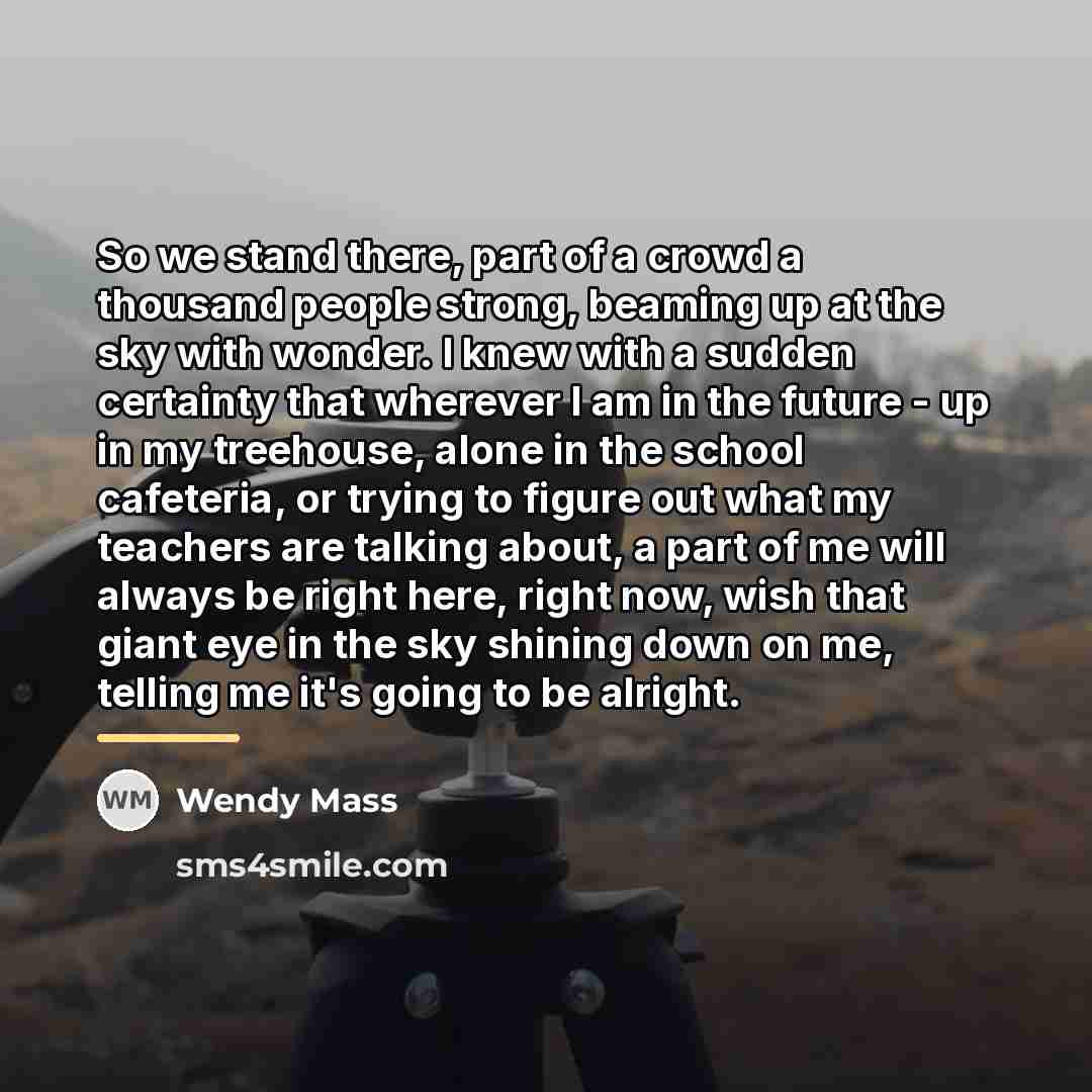 “So we stand there, part of a crowd a thousand…” quote by Wendy Mass