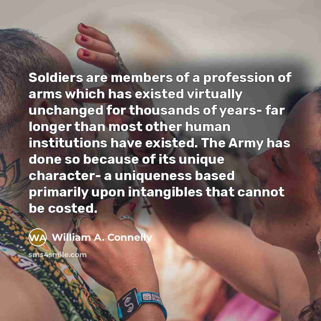 “Soldiers are members of a profession of arms which has…” quote by William A. Connelly