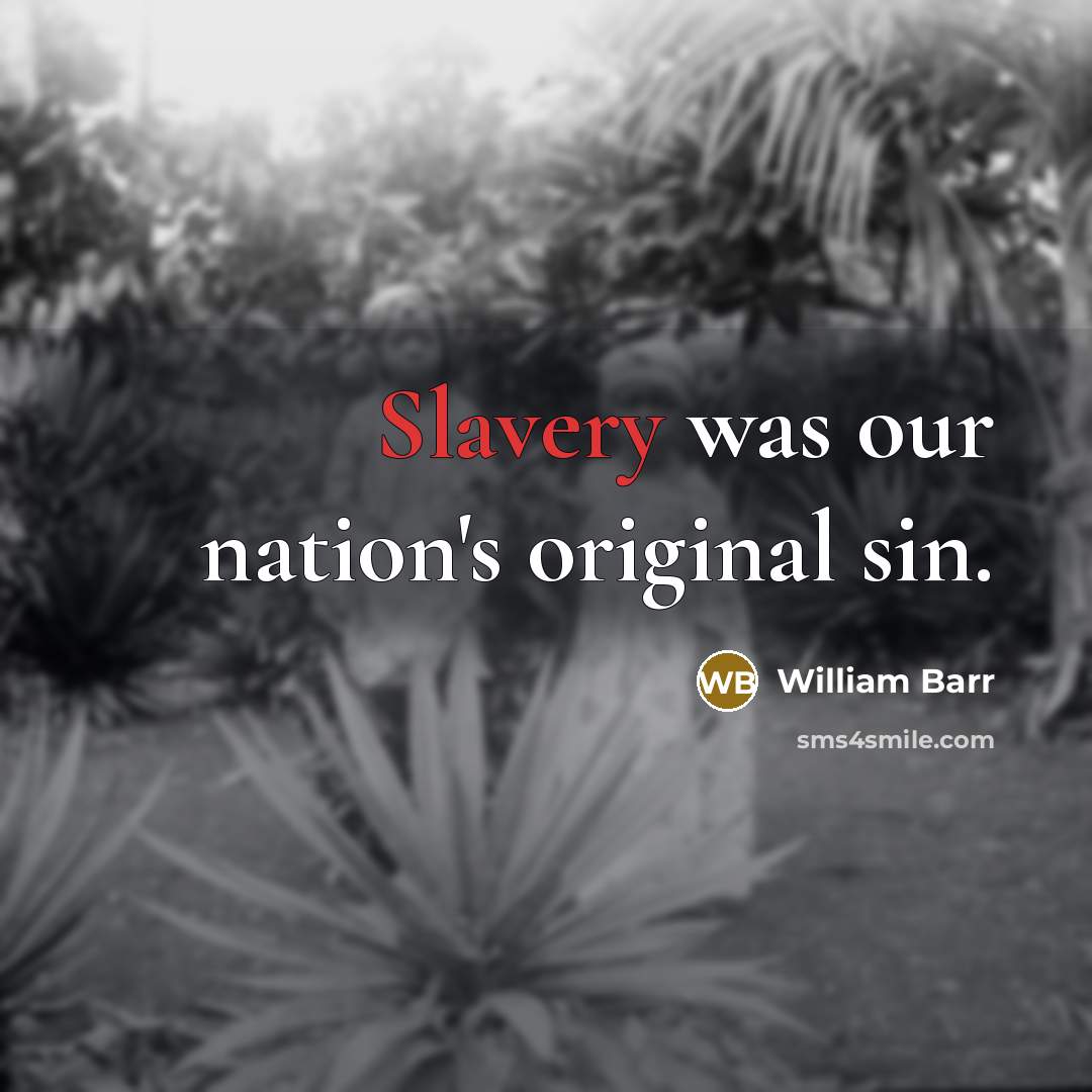 “Slavery was our nation's original sin.…” quote by William Barr