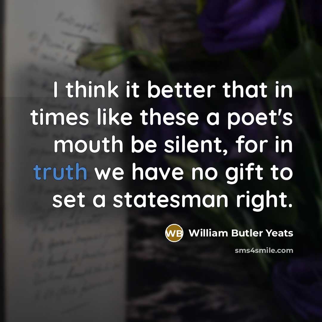 “I think it better that in times like these a…” quote by William Butler Yeats