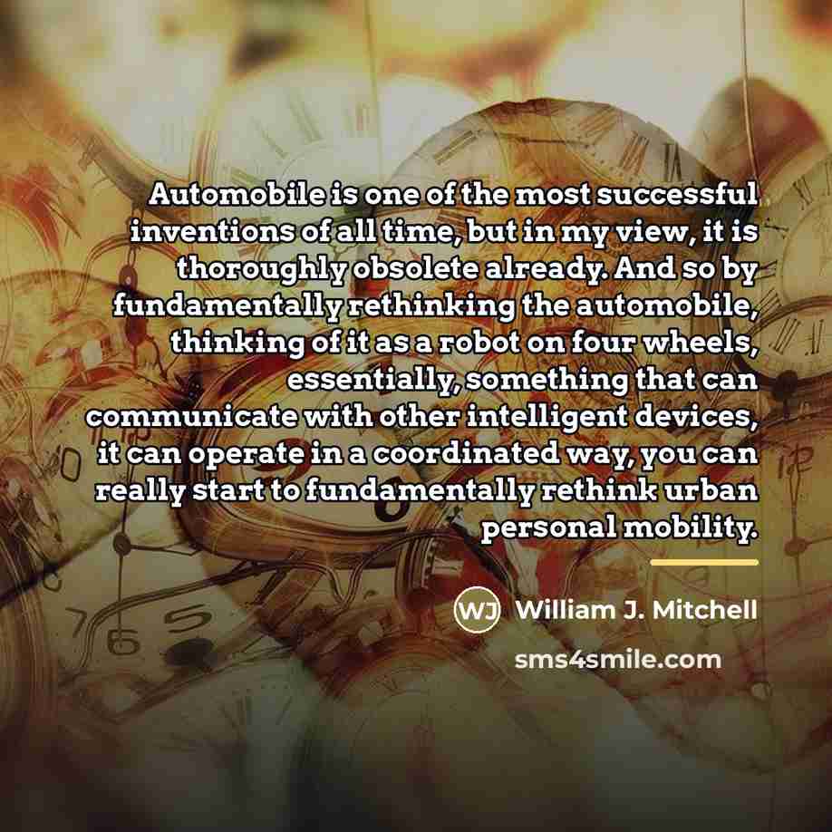 “Automobile is one of the most successful inventions of all…” quote by William J. Mitchell