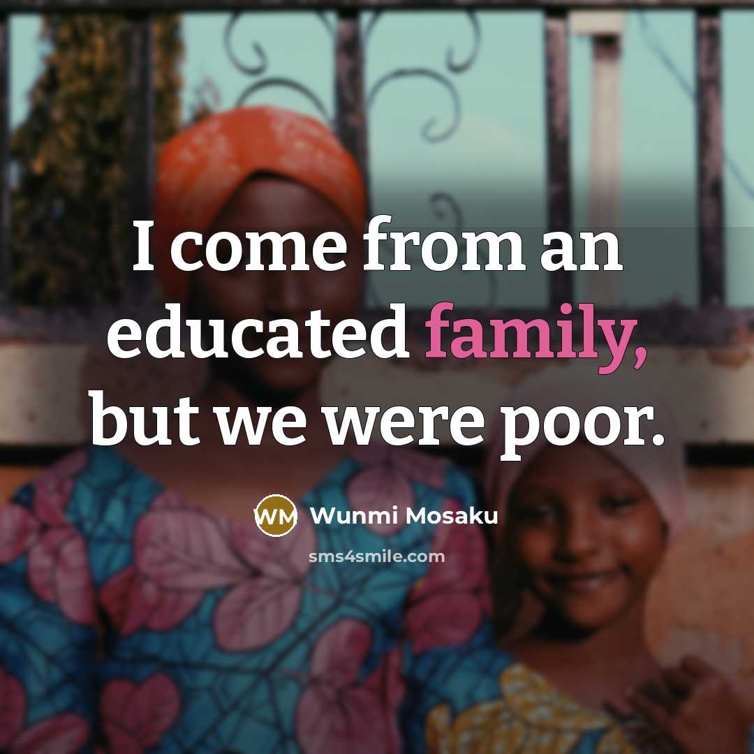 “I come from an educated family, but we were poor.…” quote by Wunmi Mosaku