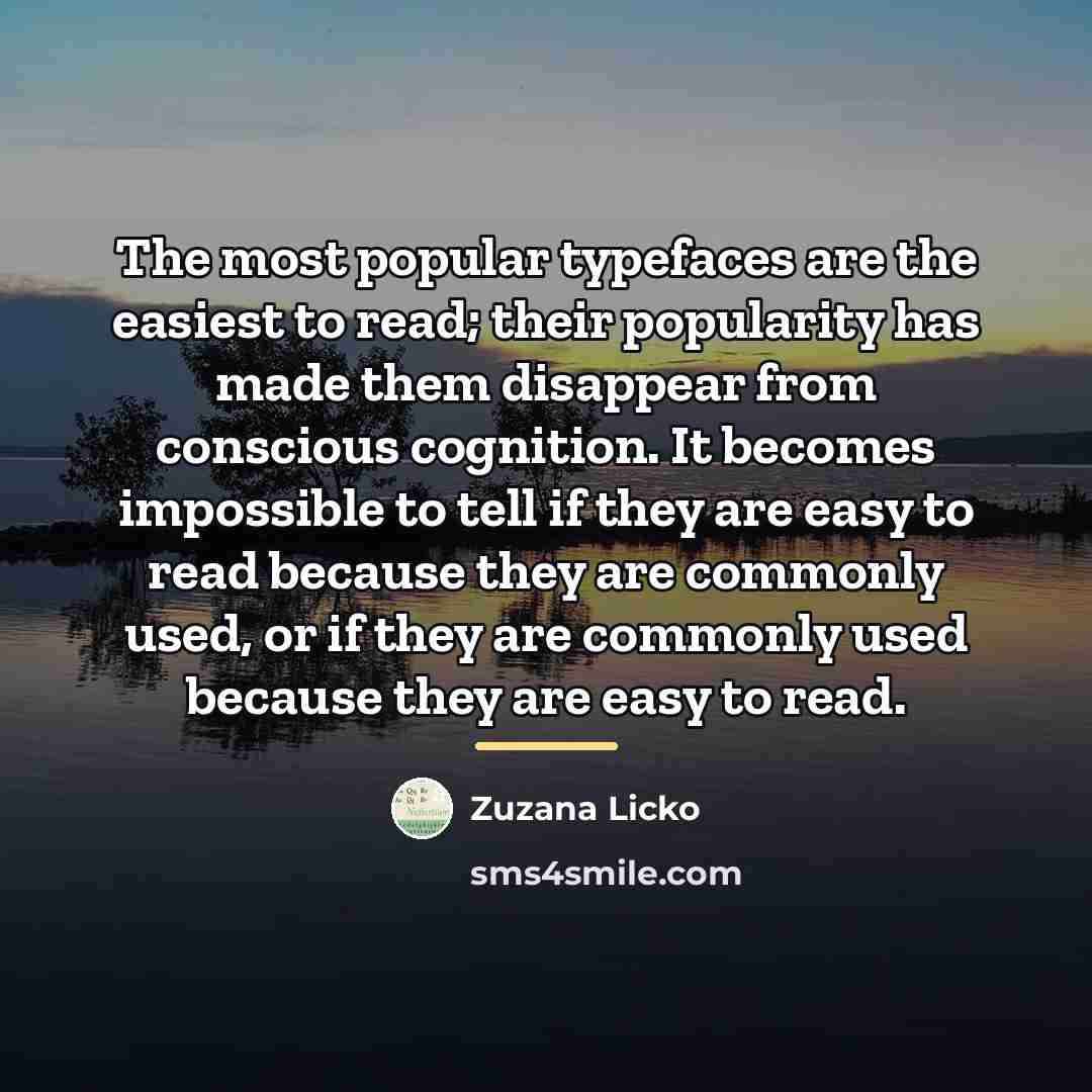 “The most popular typefaces are the easiest to read; their…” quote by Zuzana Licko