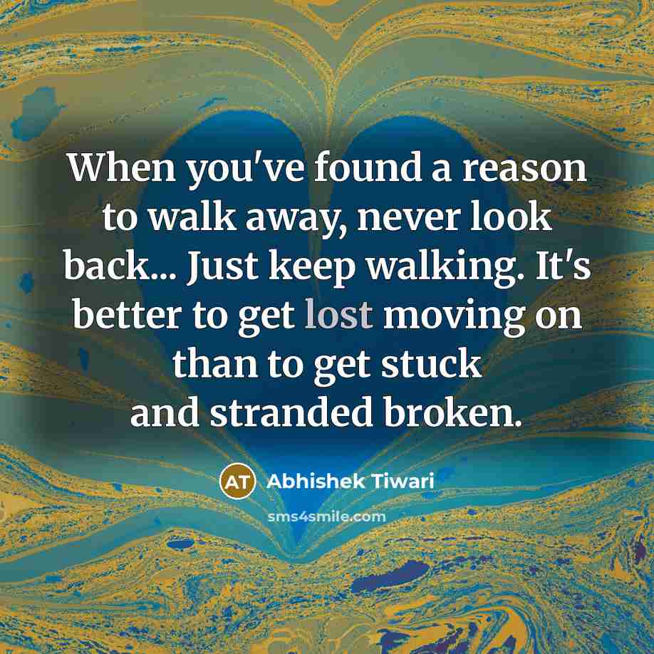 “When you've found a reason to walk away, never look…” quote by Abhishek Tiwari