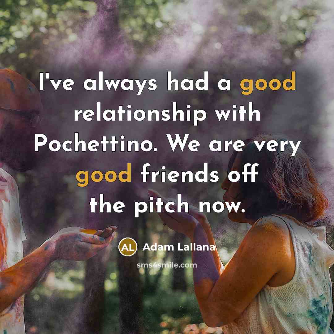“I've always had a good relationship with Pochettino. We are…” quote by Adam Lallana
