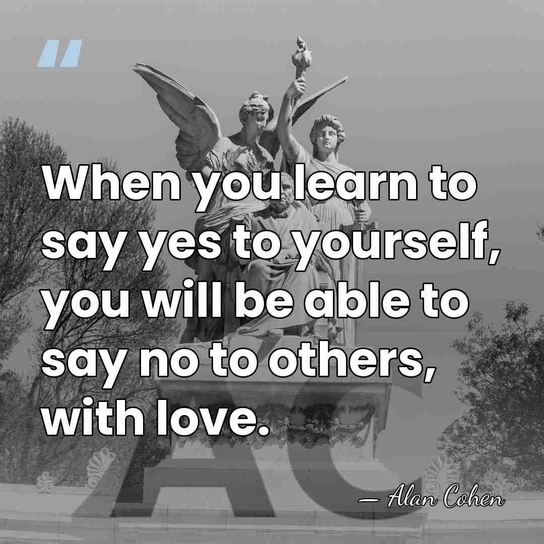 When you learn to say yes to yourself, you will be able&hellip; - Alan Cohen
