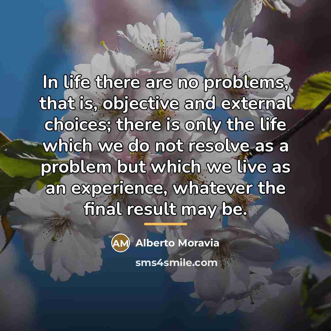 “In life there are no problems, that is, objective and…” quote by Alberto Moravia