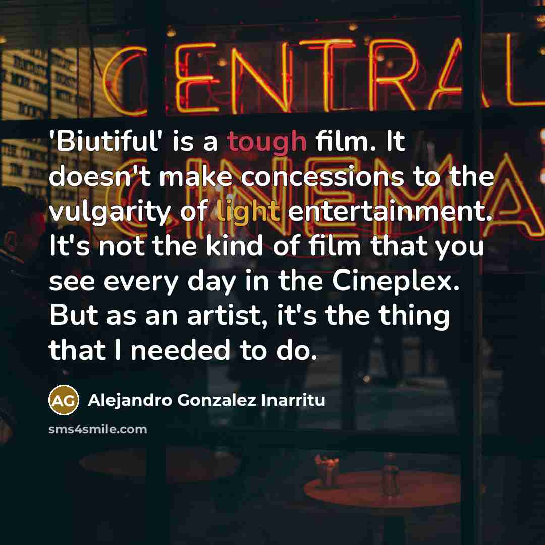 “'Biutiful' is a tough film. It doesn't make concessions to…” quote by Alejandro Gonzalez Inarritu