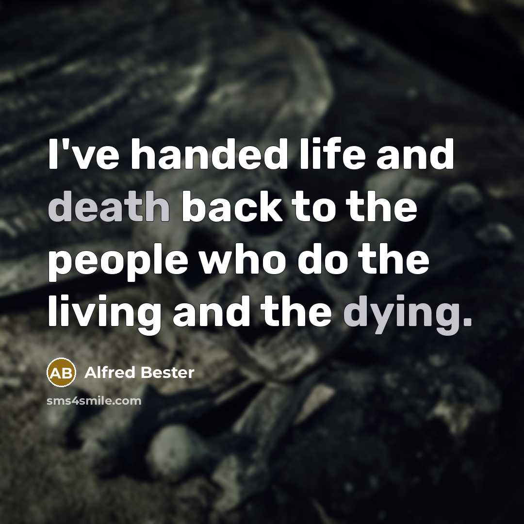 “I've handed life and death back to the people who…” quote by Alfred Bester