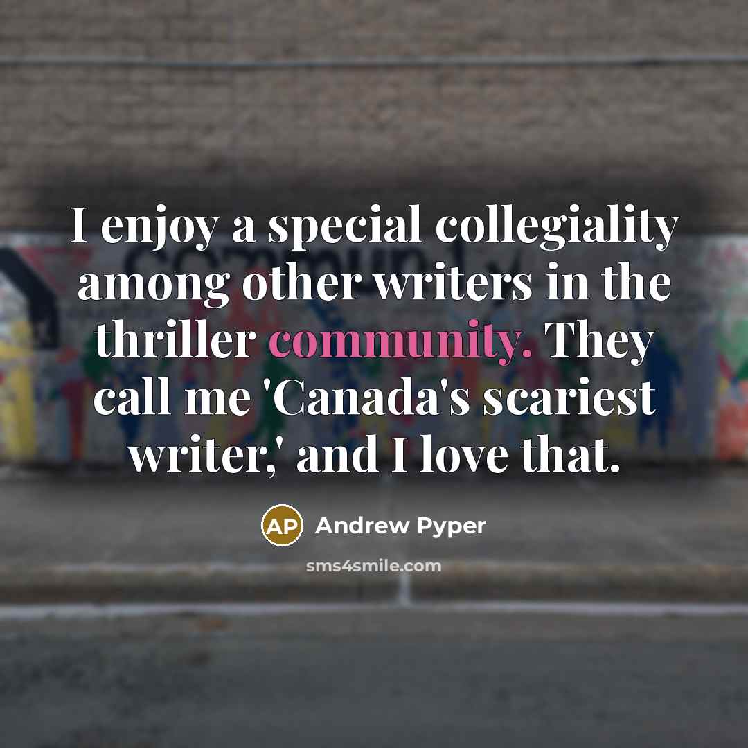 “I enjoy a special collegiality among other writers in the…” quote by Andrew Pyper